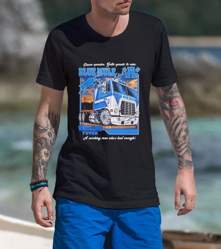 Owner Operator Pride Blue Mule Kicks A White Line Fever Tough Enough T-Shirt