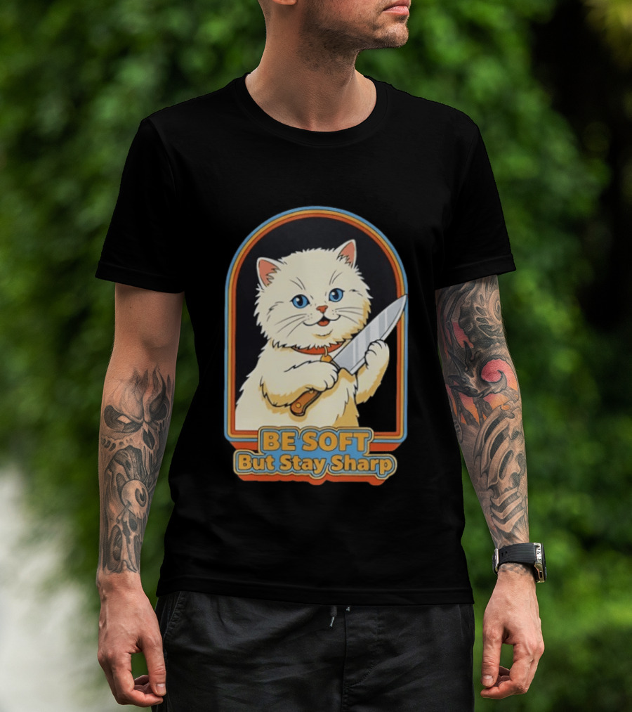 Cat Be Soft But Stay Sharp T-Shirt