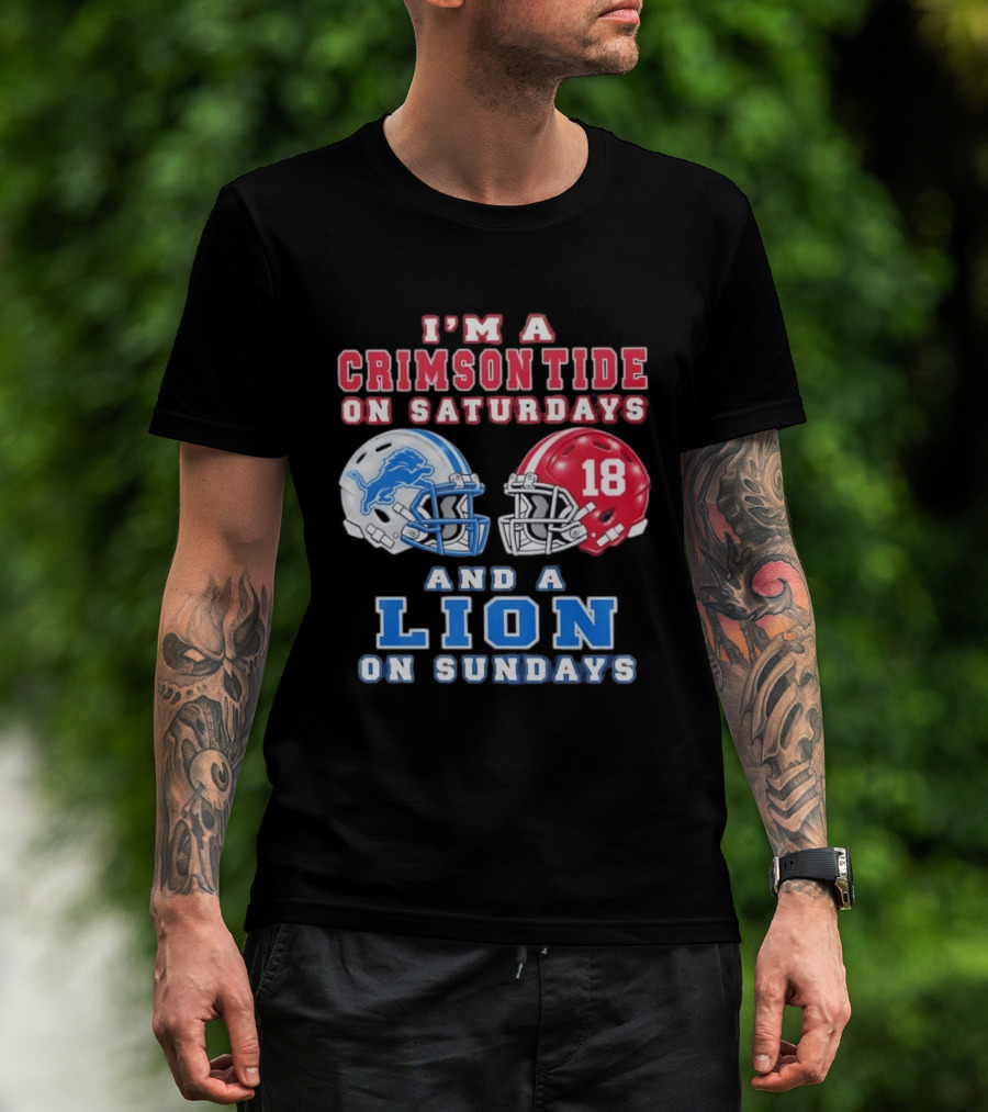 I'm A Crimson Tide On Saturdays Helmet 18 And A Lion On Sundays T-Shirt