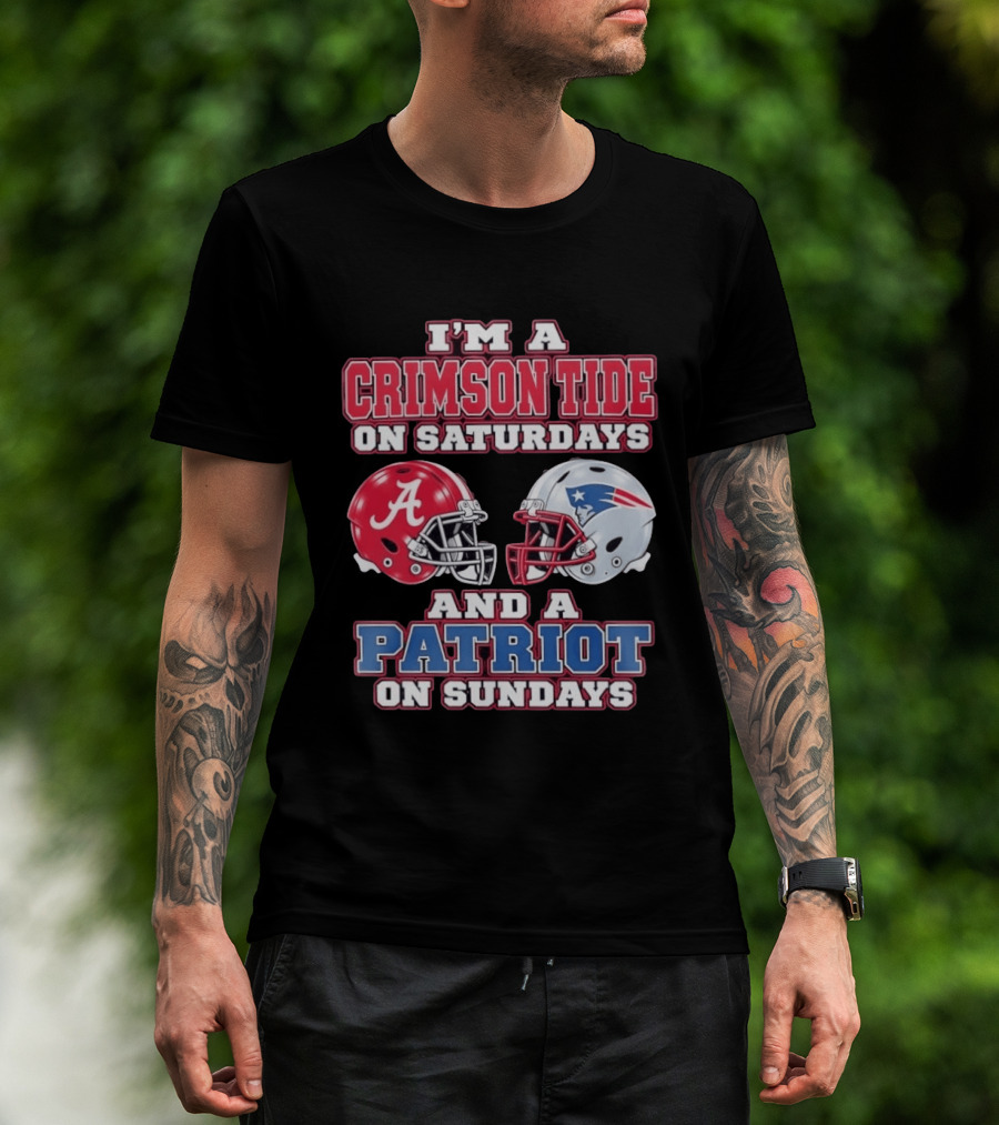 I'm A Crimson Tide On Saturdays Alabama And A Patriot On Sundays New England Fan T-Shirt