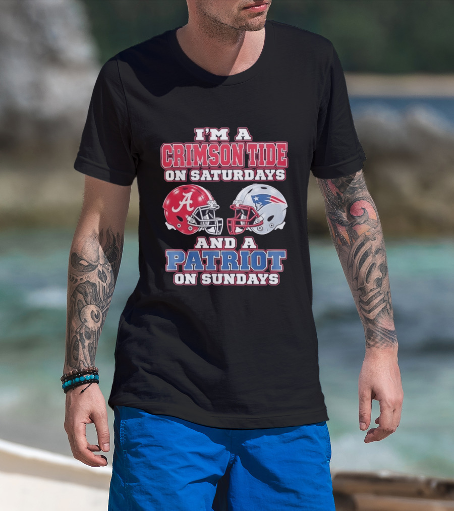 I'm A Crimson Tide On Saturdays Alabama And A Patriot On Sundays New England Fan T-Shirt