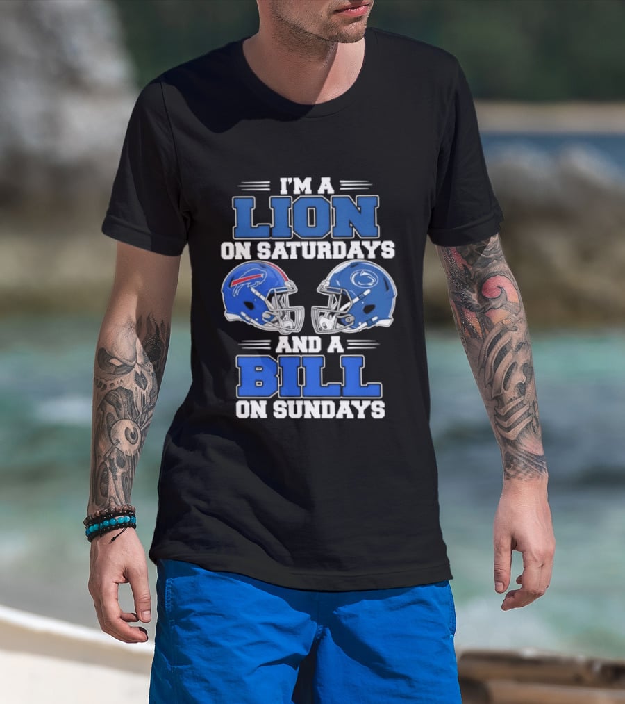 I'm A Lion On Saturdays Penn State Helmet And A Bill On Sundays Buffalo Helmet T-Shirt
