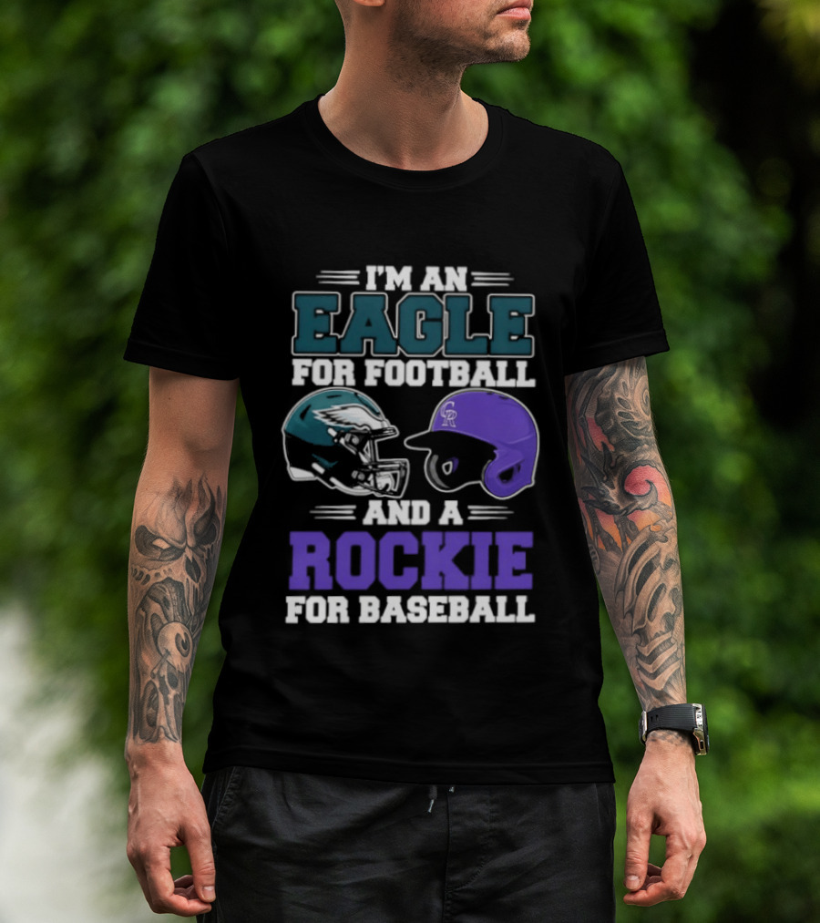 I'm An Eagle For Football And A Rockie For Baseball T-Shirt