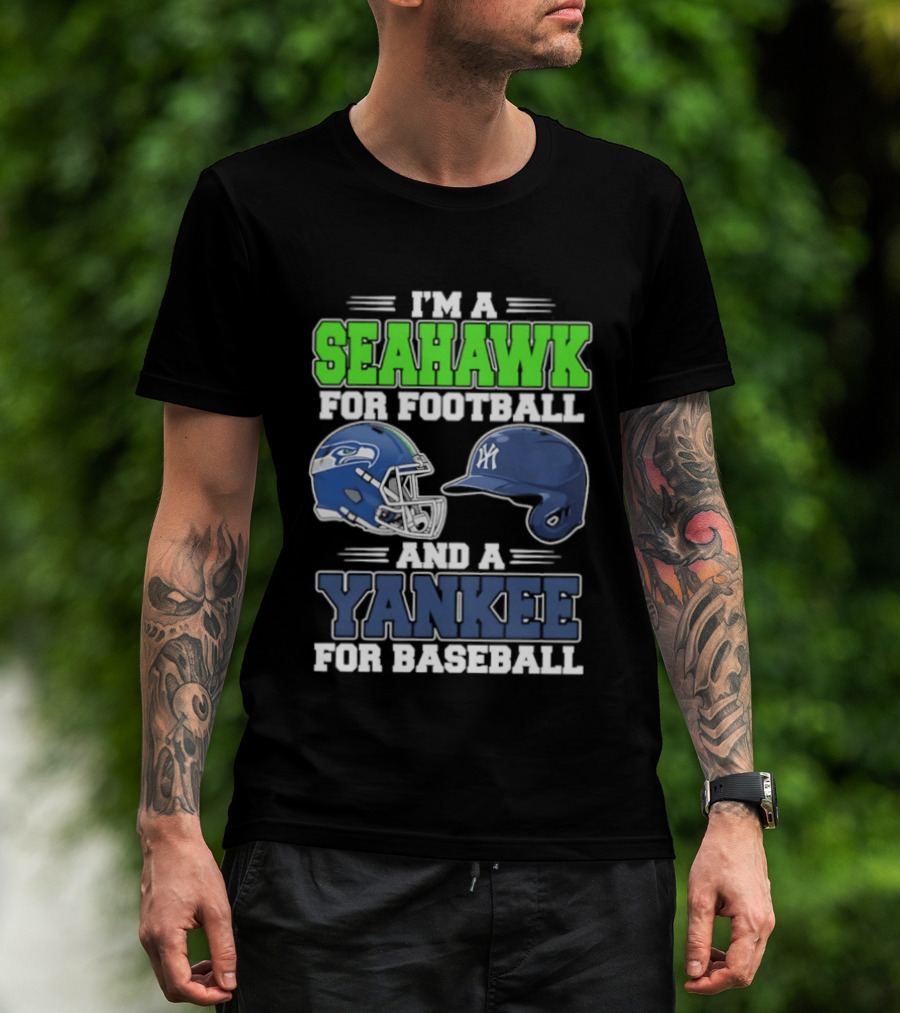 I'm A Seahawk For Football And A Yankee For Baseball T-Shirt