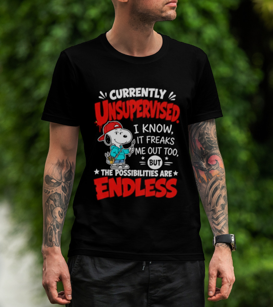 Currently Unsupervised I Know It Freaks Me Out Too The Possibilities Are Endless Snoopy T-Shirt
