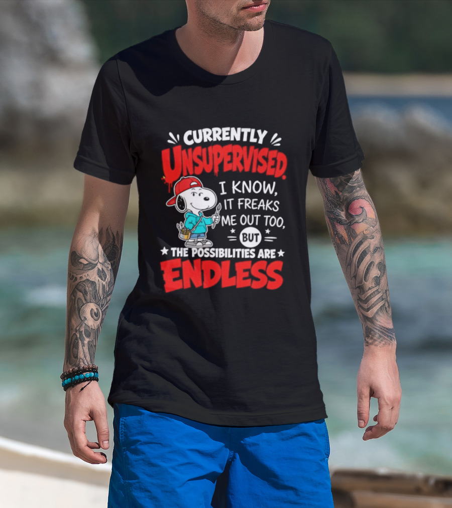 Currently Unsupervised I Know It Freaks Me Out Too The Possibilities Are Endless Snoopy T-Shirt
