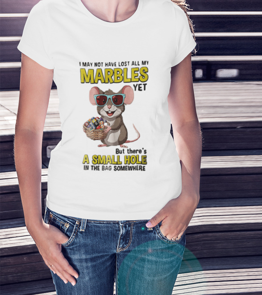 I May Not Have Lost All My Marbles Yet Funny Mouse With Sunglasses A Small Hole In The Bag Somewhere T-Shirt