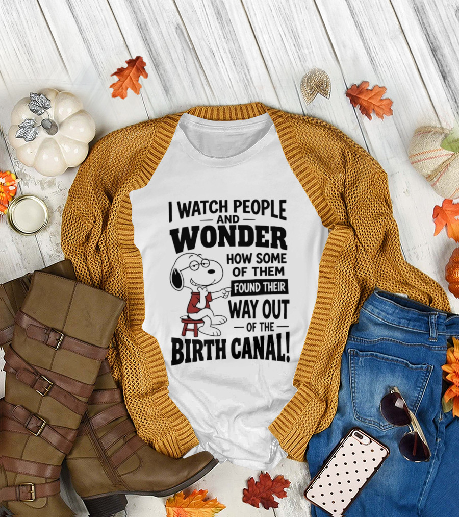 Snoopy I People And Wonder How Some Found Their Way Out Of The Birth Canal T-Shirt