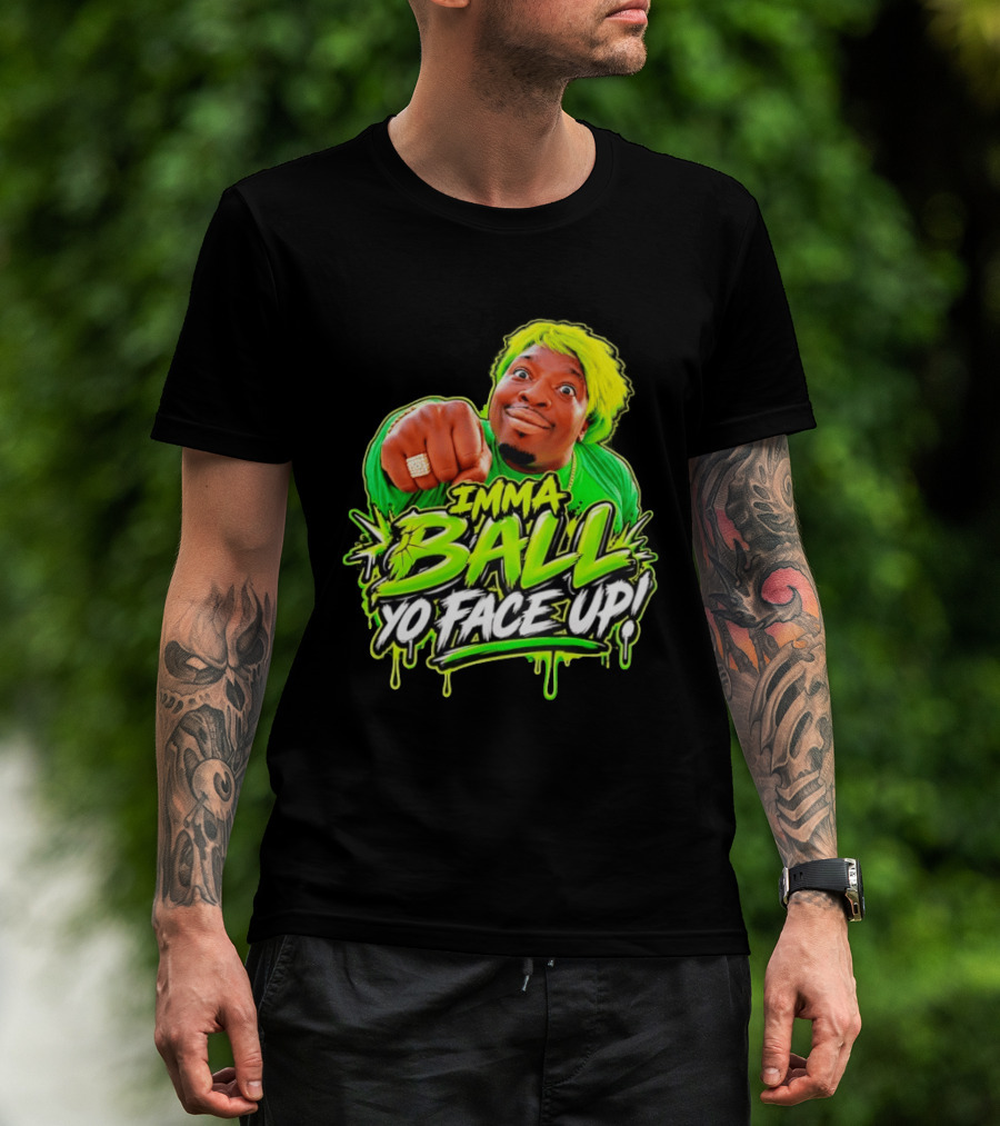 Imma Ball Yo Face Up Funny Meme Style Bright Green T-Shirt