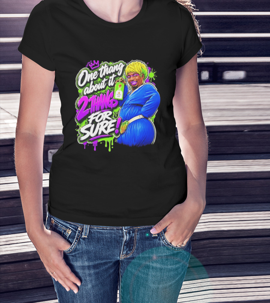 One Thang About It 2 Thangs For Sure Funny Meme Pop Culture T-Shirt