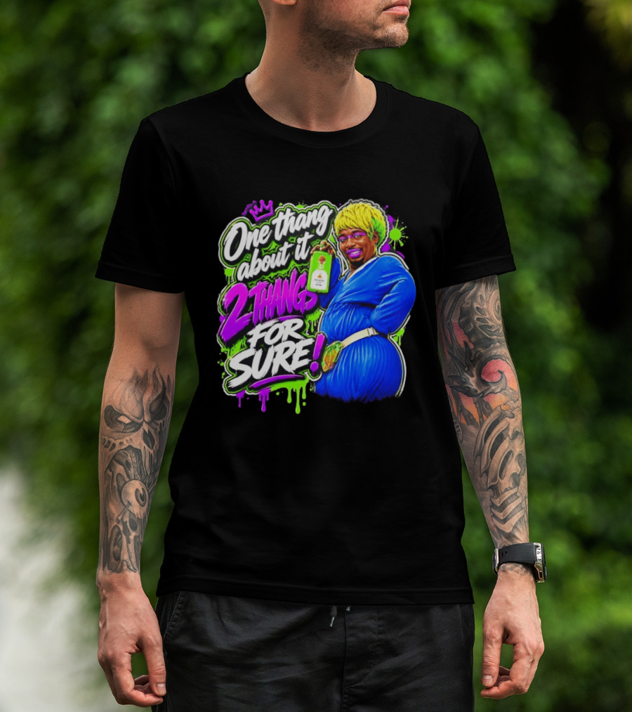 One Thang About It 2 Thangs For Sure Funny Meme Pop Culture T-Shirt