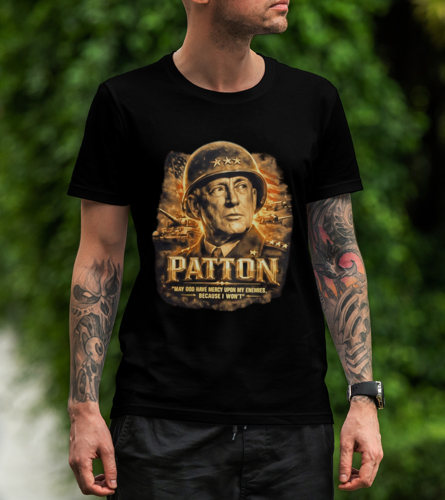Patton May God Have Mercy Upon My Enemies Because I Won't Military T-Shirt