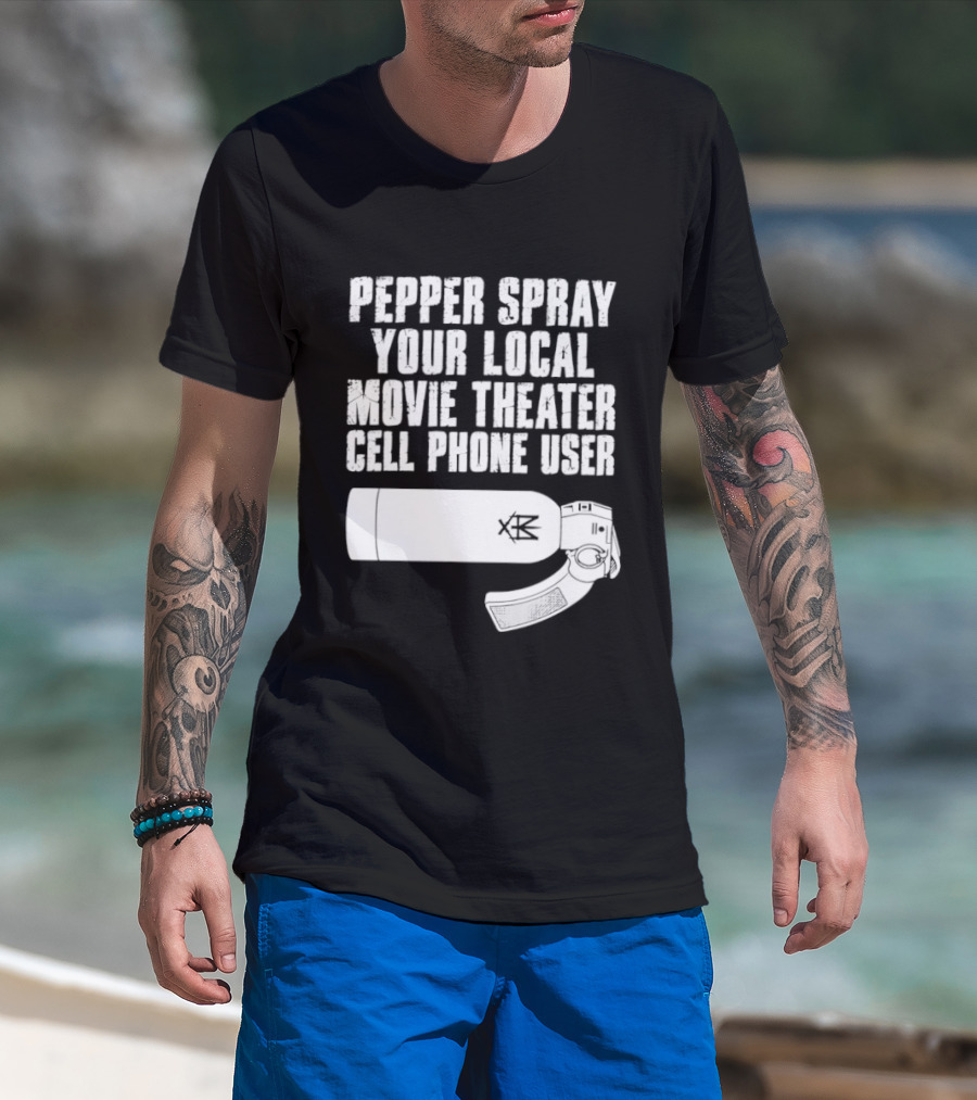Pepper Spray Your Local Movie Theater Cell Phone User T-Shirt