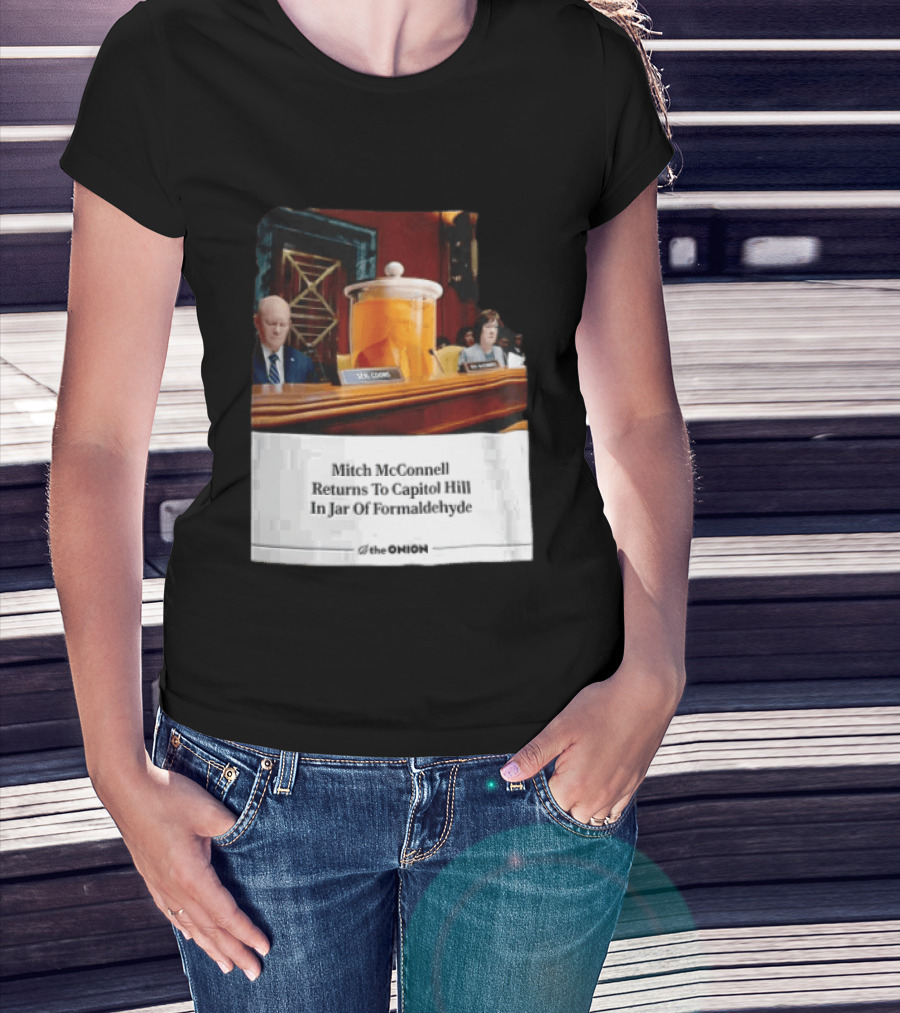 The Onion Mitch McConnell Returns To Capitol Hill In Jar Of Formaldehyde T-Shirt