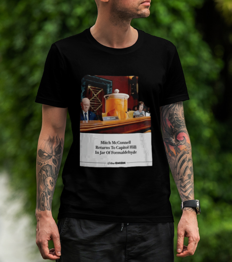 The Onion Mitch McConnell Returns To Capitol Hill In Jar Of Formaldehyde T-Shirt