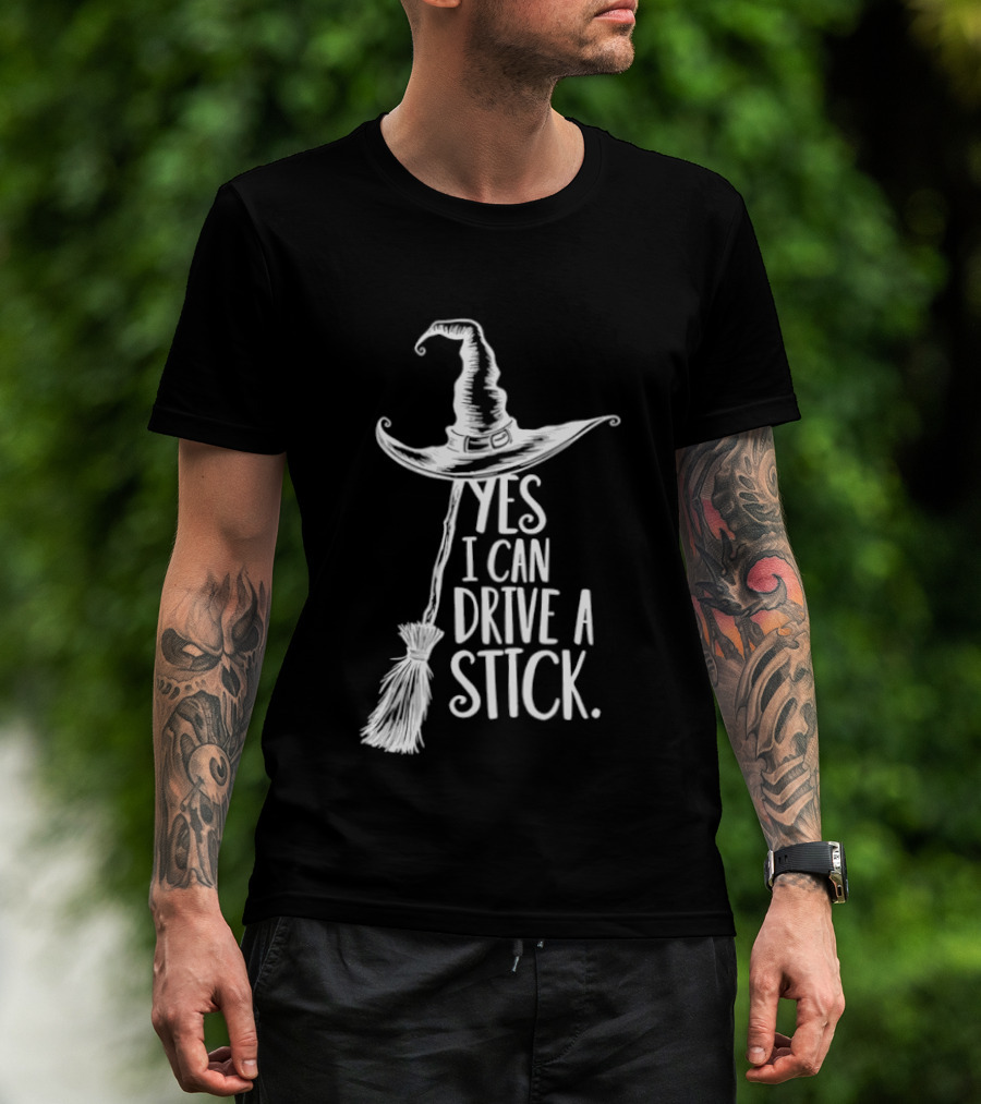 Yes I Can Drive A Stick Witch Hat And Broomstick Halloween Humor T-Shirt