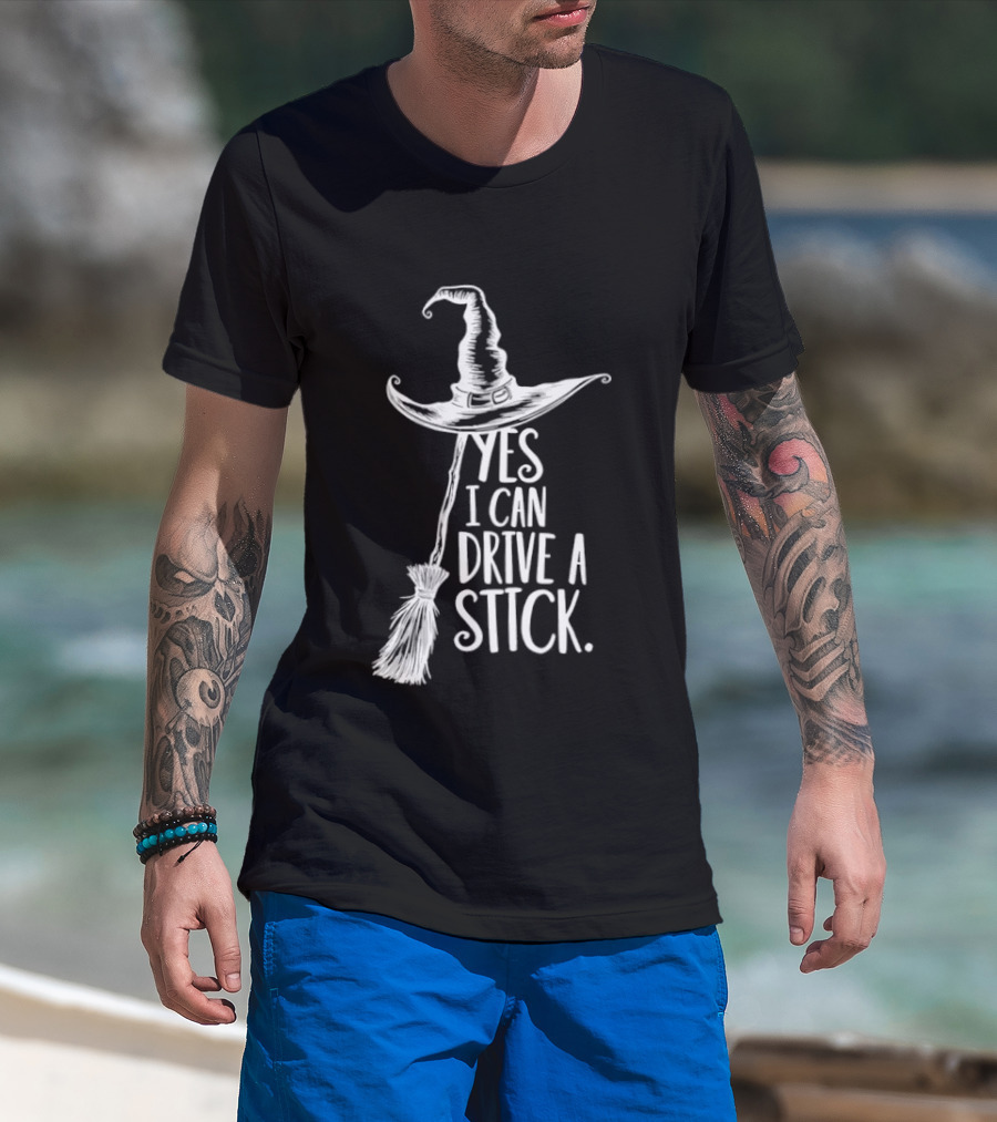 Yes I Can Drive A Stick Witch Hat And Broomstick Halloween Humor T-Shirt