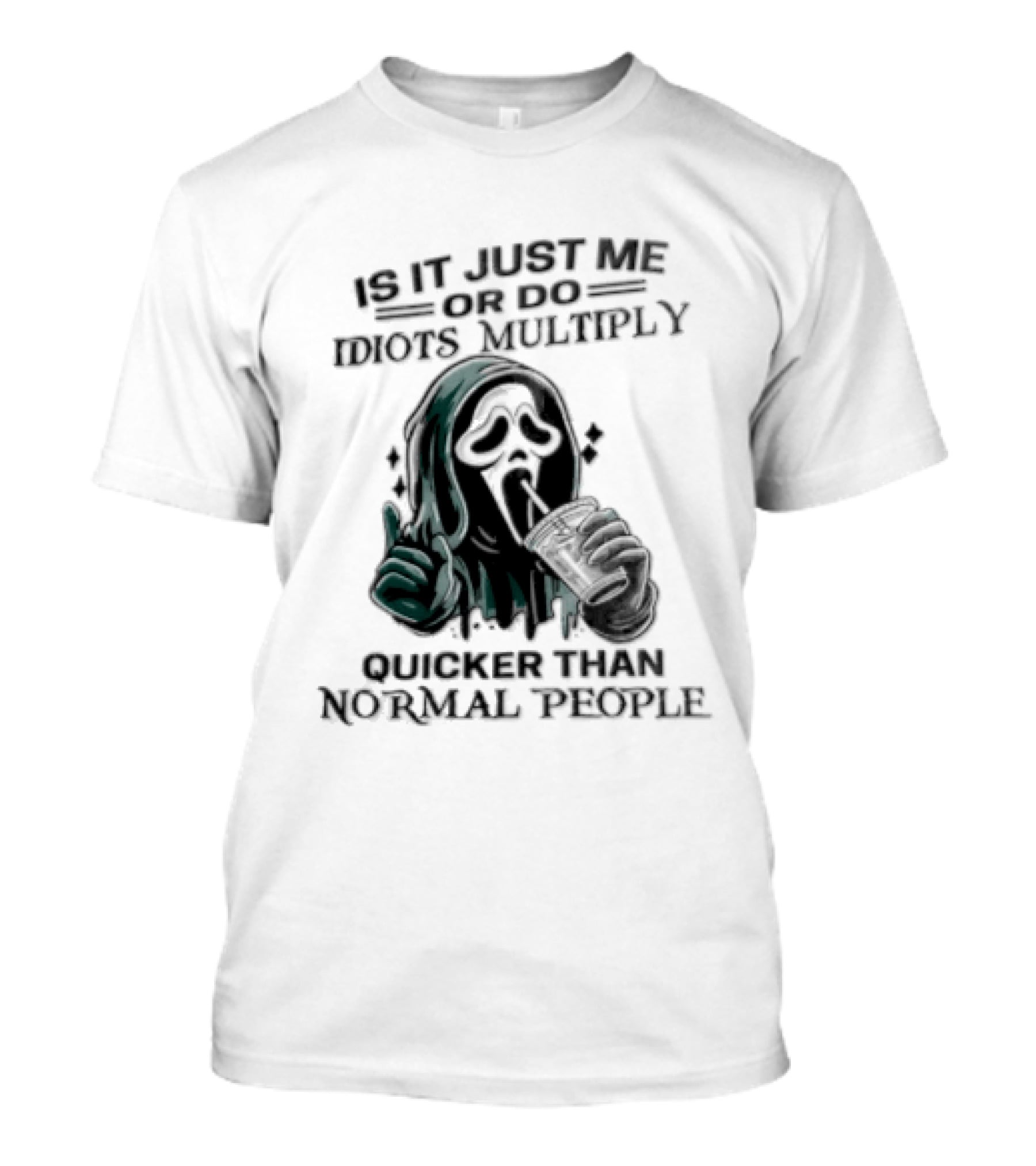 Is It Just Me Or Do Idiots Multiply Quicker Than Normal People Ghostface Mood T-Shirt