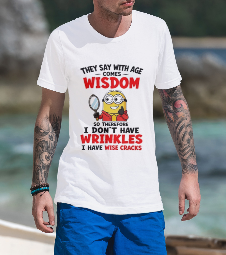 Minion Wisdom Wrinkles Wise Cracks Funny Humor T-Shirt