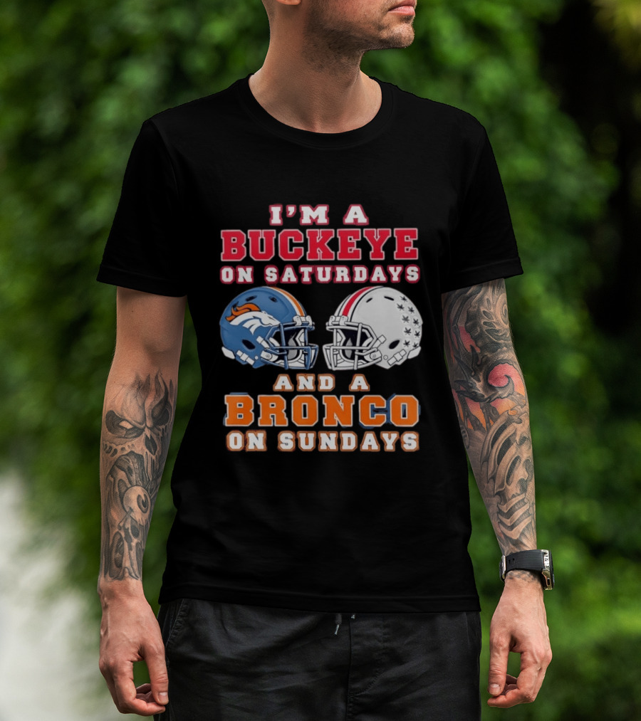 I'm A Buckeye On Saturdays And A Bronco On Sundays Football Helmets T-Shirt