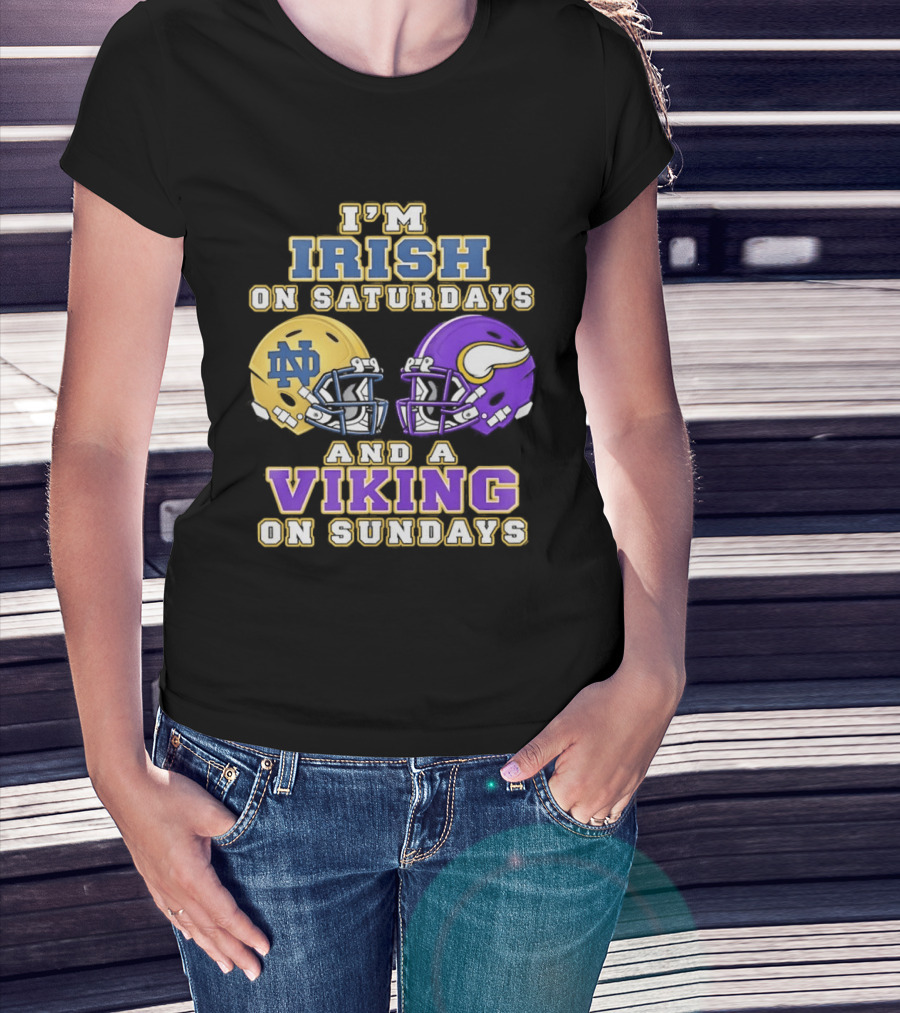 I'm Irish On Saturdays And A Viking On Sundays Notre Dame Minnesota Vikings Helmets T-Shirt