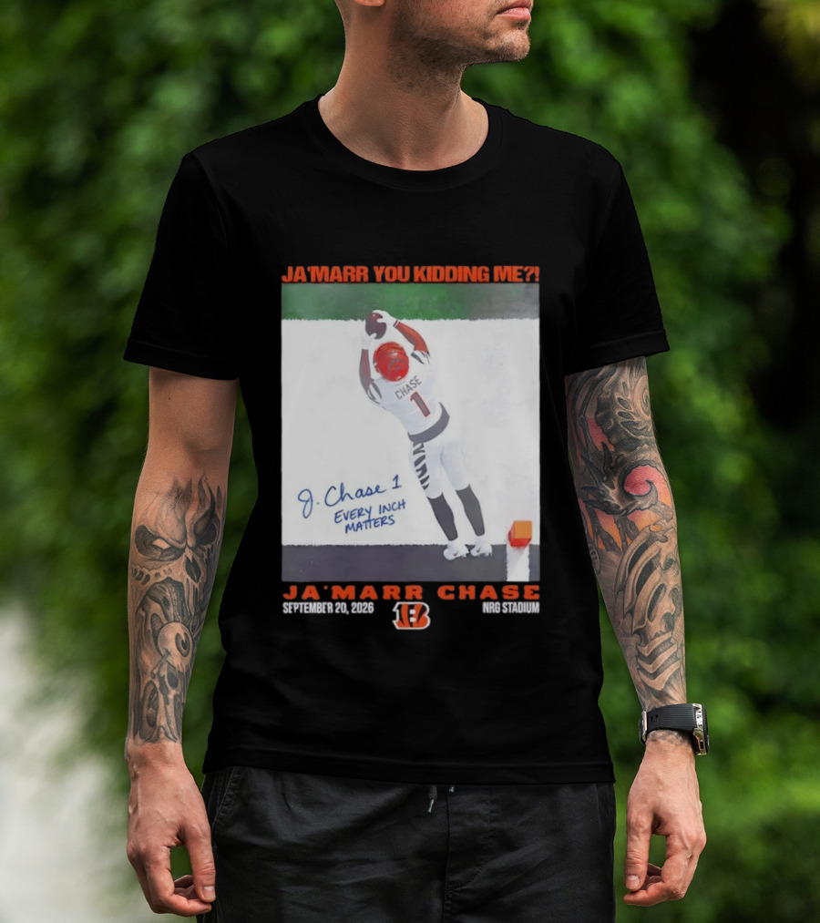 Ja'Marr Chase Every Inch Matters Cincinnati Bengals September 20 2026 NRG Stadium T-Shirt