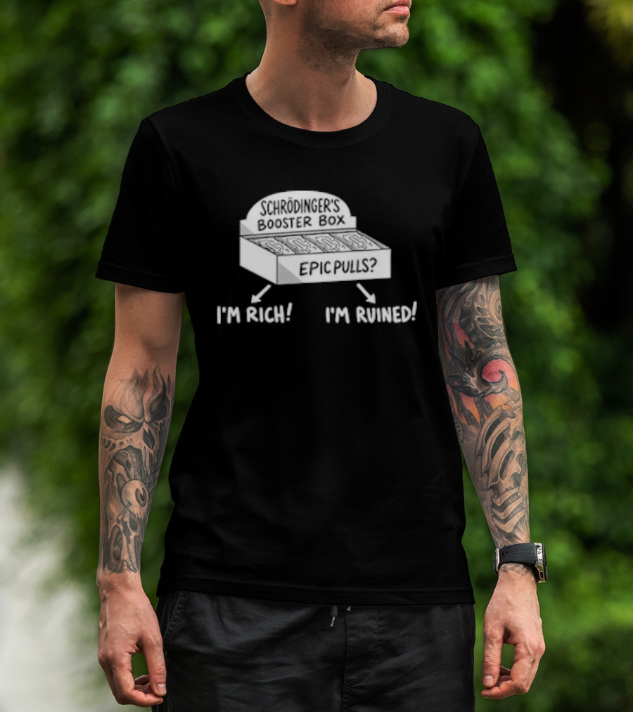 Schrödinger's Booster Box Epic Pulls I'm Rich I'm Ruined T-Shirt