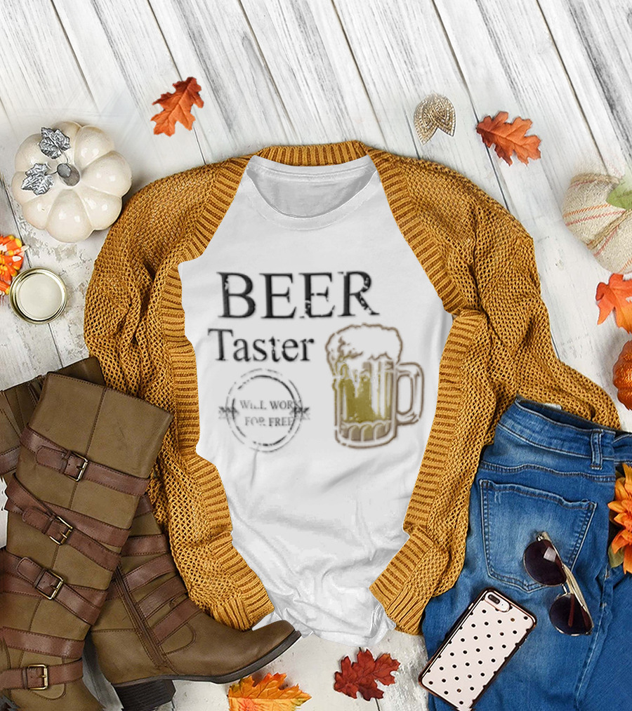 Beer Taster Will Work For Free Frothy T-Shirt