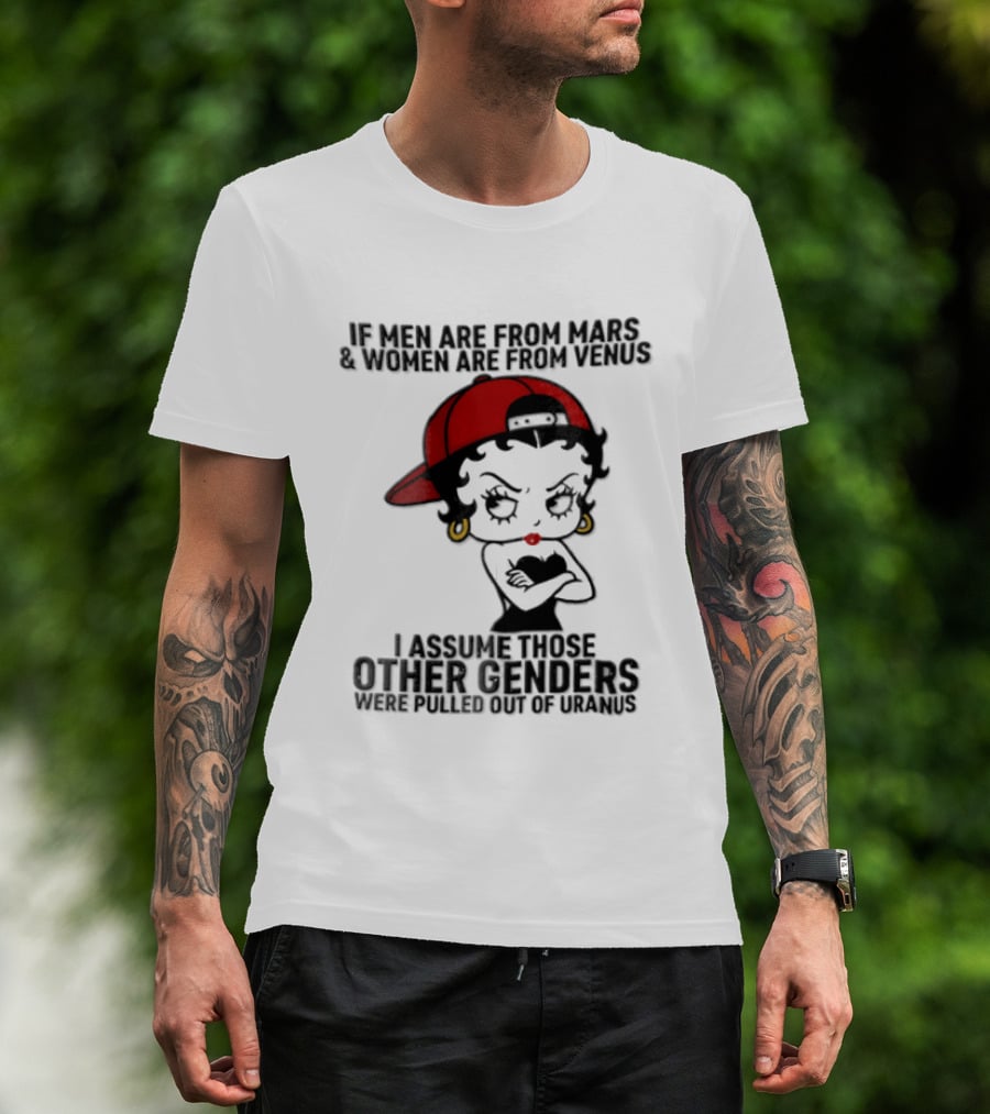 If Men Are From Mars And Women Are From Venus I Assume These Other Genders Came From Top Of Uranus T-Shirt