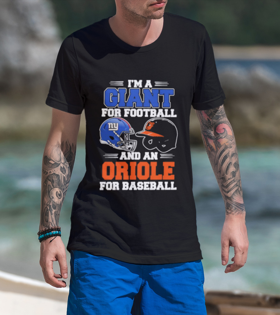 I'm A Giant For Football And An Oriole For Baseball Helmets T-Shirt