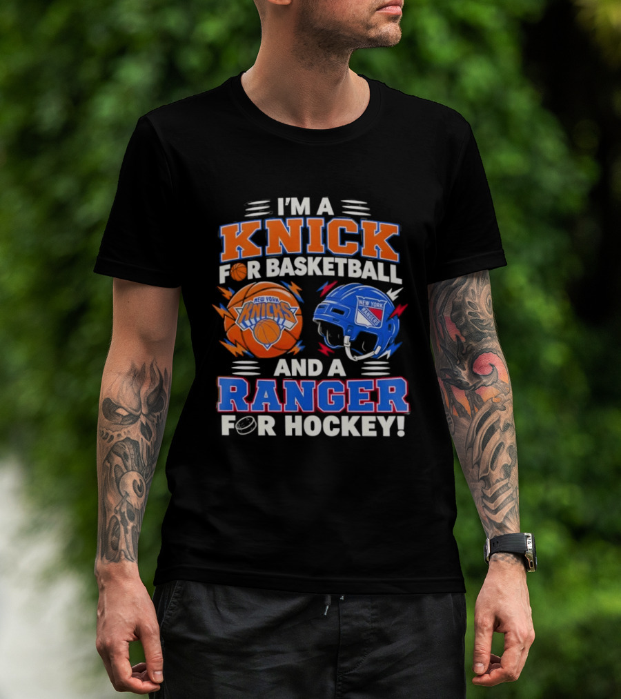 I'm A Knick For Basketball And A Ranger For Hockey New York Knicks Rangers T-Shirt