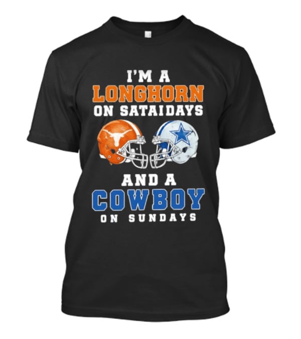 I'm A Longhorn On Saturdays And A Cowboy On Sundays Football Helmets T-Shirt