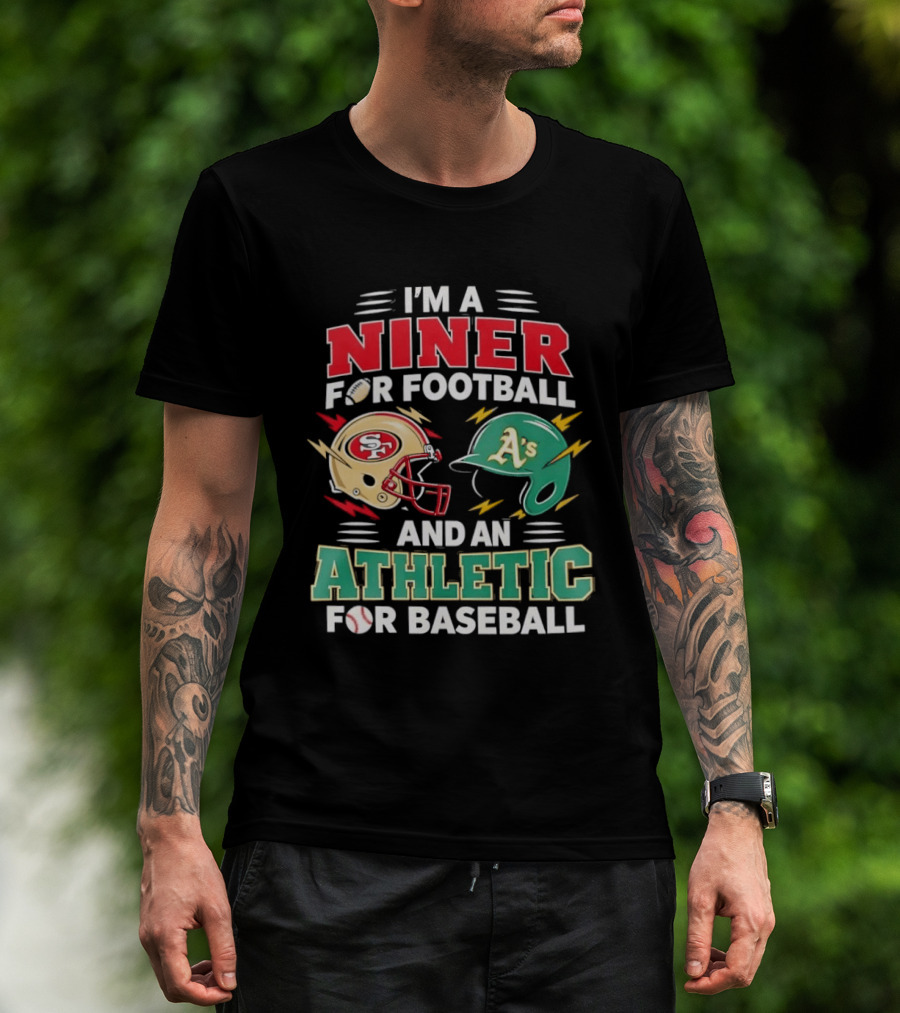I'm A Niner For Football And An Athletic For Baseball NFL And MLB Fan Gear T-Shirt