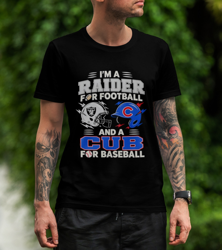 I'm A Raider For Football And A Cub For Baseball Fan Sports Combo T-Shirt