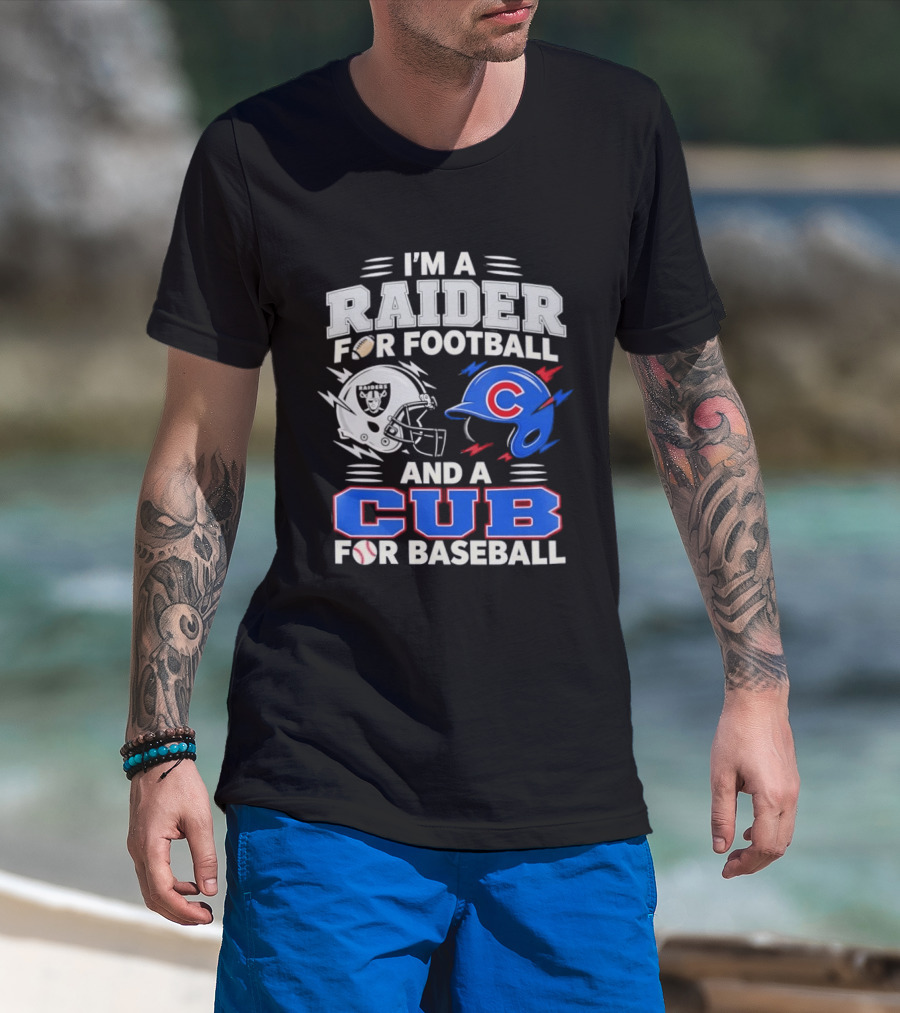 I'm A Raider For Football And A Cub For Baseball Fan Sports Combo T-Shirt