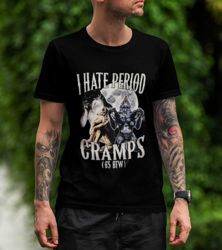I Hate Period Cramps Three Werewolves Full Moon Howling 6 5 BTW T-Shirt