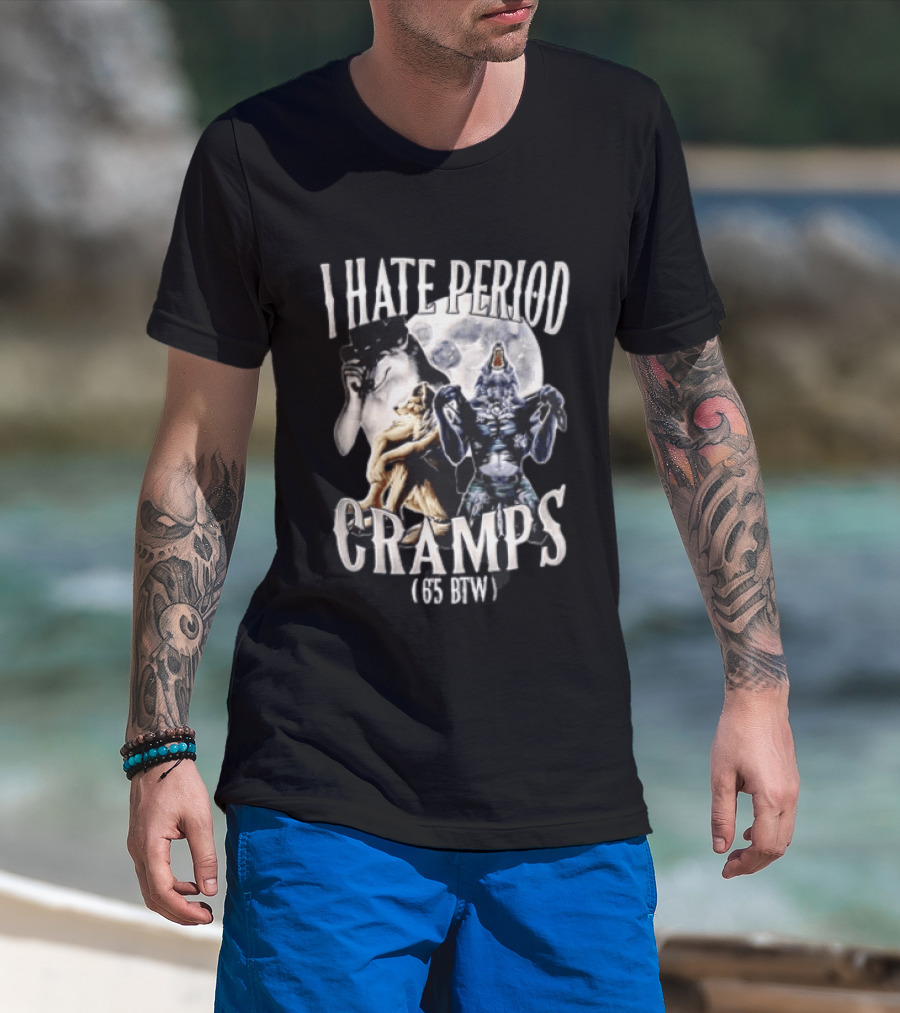 I Hate Period Cramps Three Werewolves Full Moon Howling 6 5 BTW T-Shirt