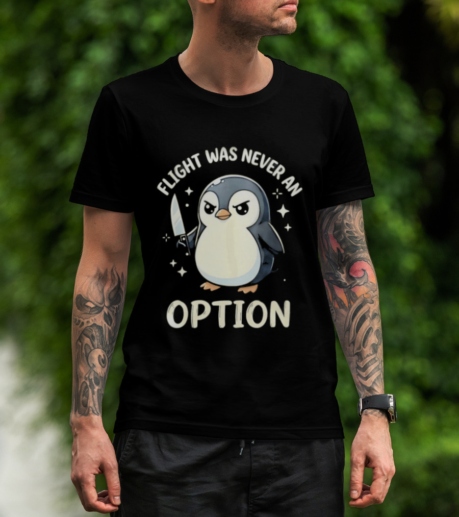 Flight Was Never An Option Penguin With Knife T-Shirt