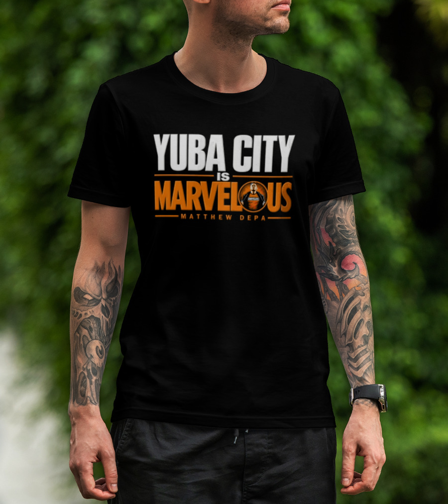 Yuba City Is Marvelous Matthew Depa T-Shirt