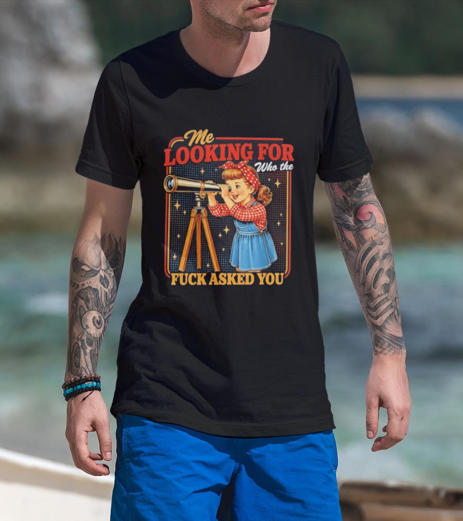 Me Looking For Who The Fuck Asked You Retro Vintage Girl Telescope T-Shirt
