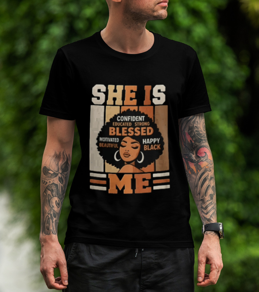 Confident Educated Strong Blessed Motivated Happy Beautiful Black She Is Me T-Shirt