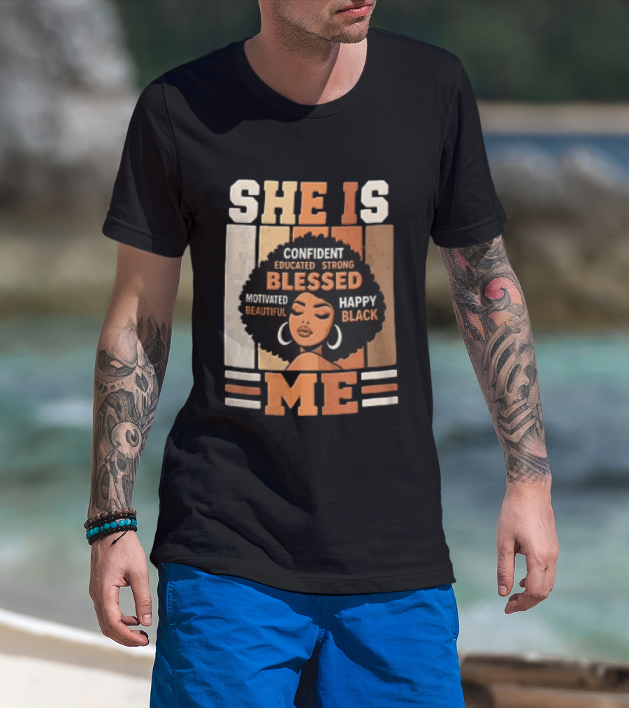 Confident Educated Strong Blessed Motivated Happy Beautiful Black She Is Me T-Shirt