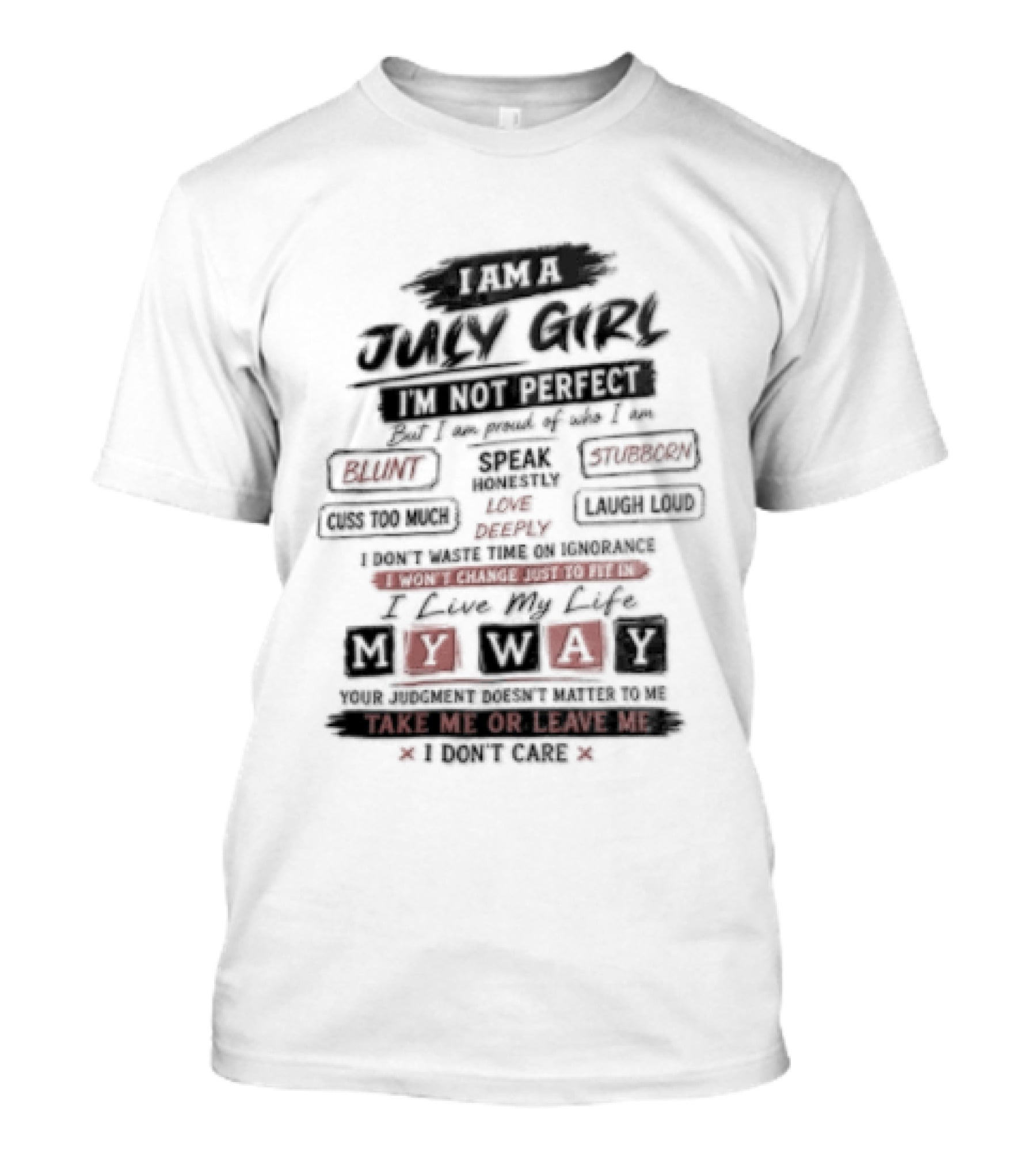 I Am A July Girl I'm Not Perfect Honest Stubborn Blunt Take Me Or Leave Me T-Shirt