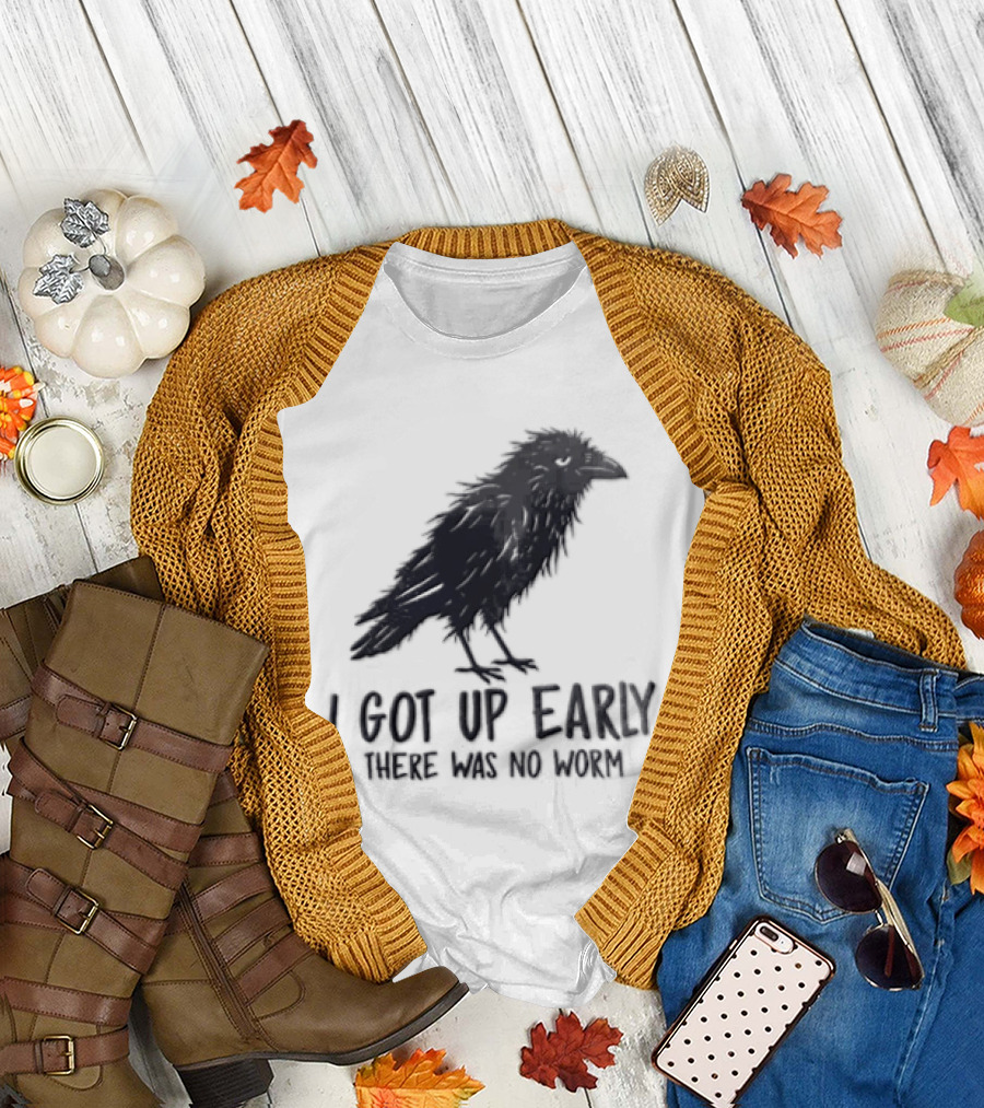 I Got Up Early There Was No Worm Raven T-Shirt