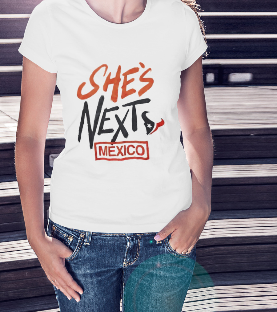 She's Next Houston Texans Mexico T-Shirt