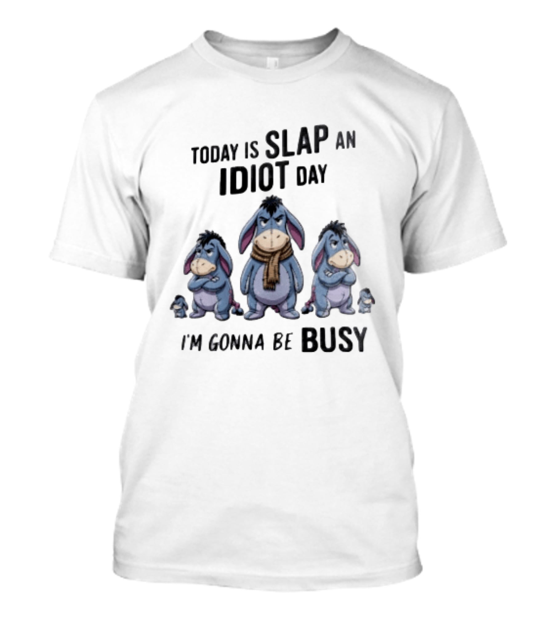 Disney Eeyore Today Is Slap An Idiot Day I'm Gonna Be Busy T-Shirt