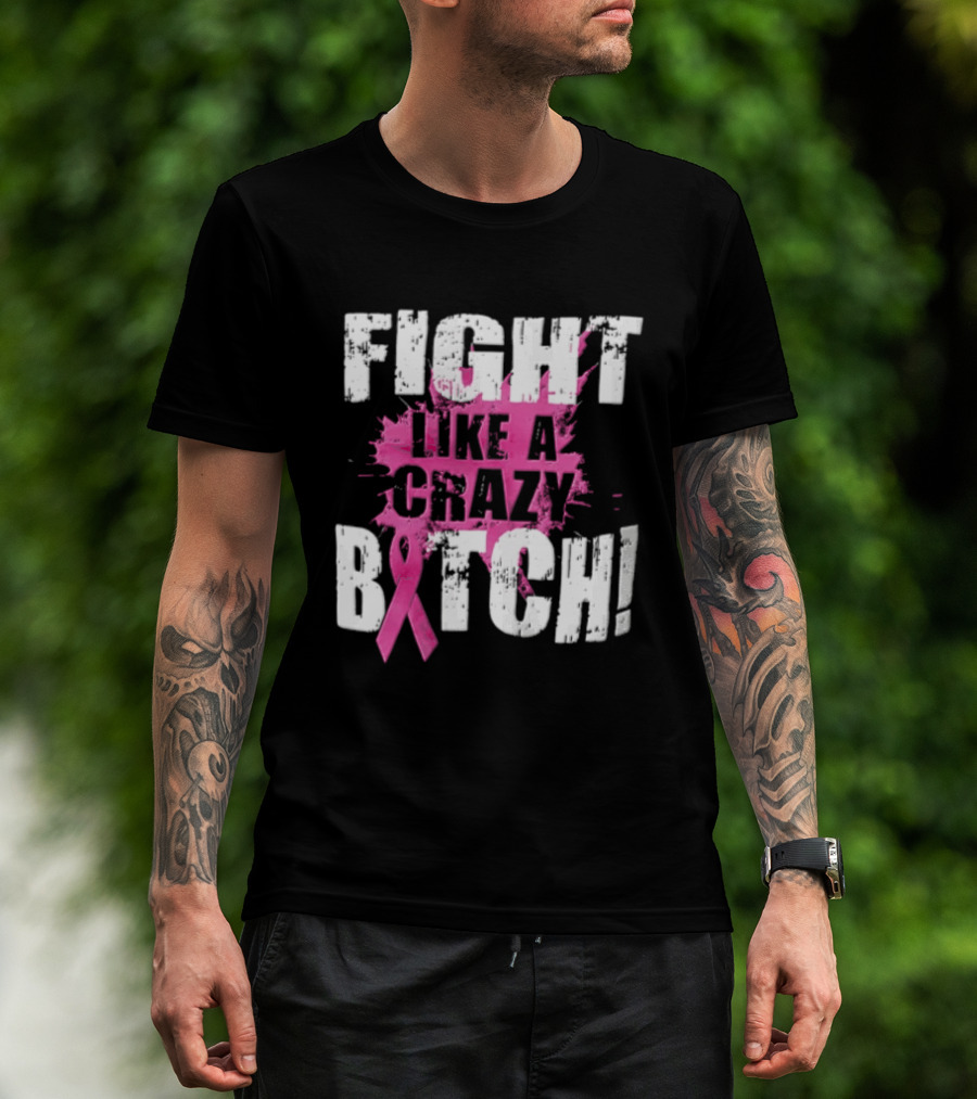 Fight Like A Crazy Bitch Breast Cancer Pink Ribbon Awareness T-Shirt