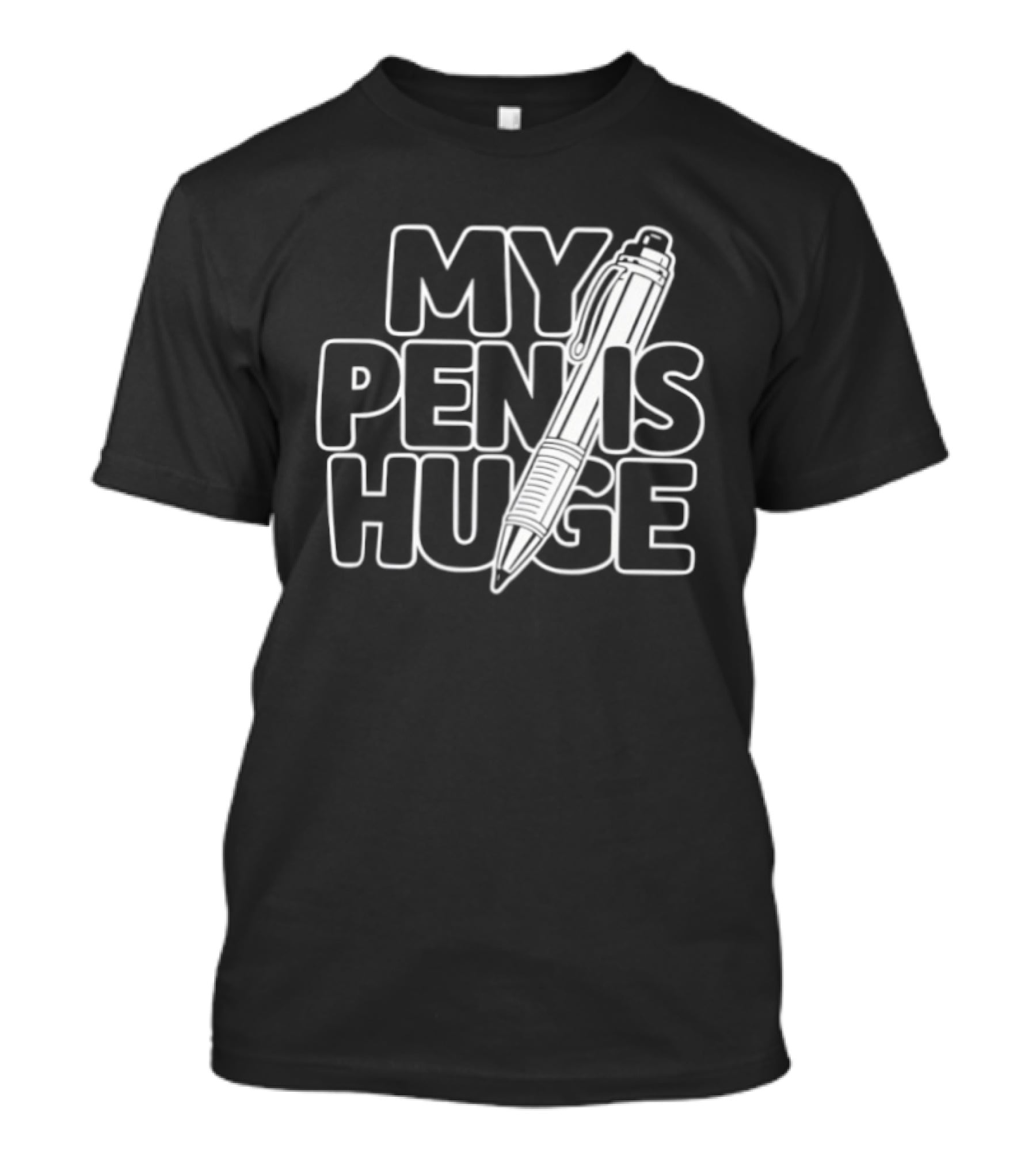 My Pen Is Huge Humor Pun Writing Joke T-Shirt