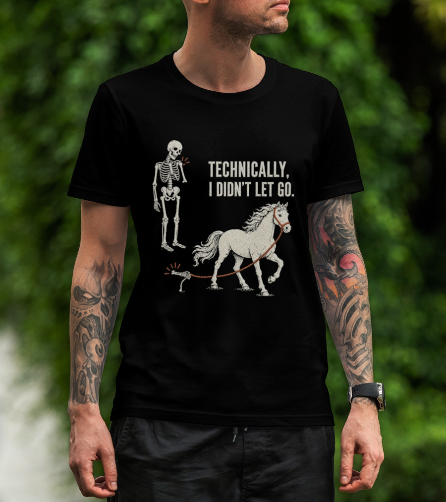 Technically I Didn't Let Go Skeleton Horse Halloween 2026 T-Shirt