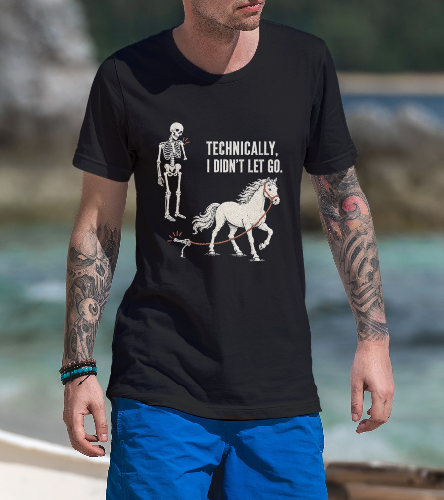 Technically I Didn't Let Go Skeleton Horse Halloween 2026 T-Shirt